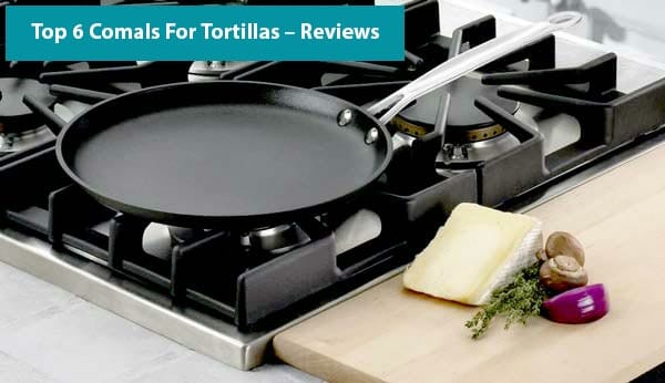 Best Comals For Tortilla