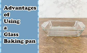 Advantages of Using a Glass Baking Pan