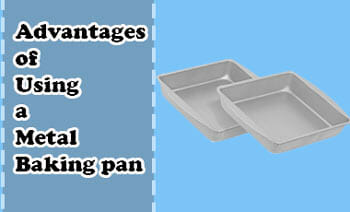 Advantages of Using a Metal Baking pan