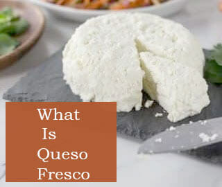 What Is Queso Fresco